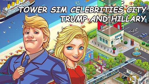 game pic for Tower sim: Celebrities city. Trump and Hillary